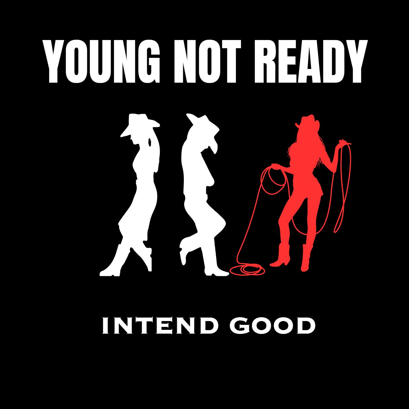 Young Not Ready Intend Good